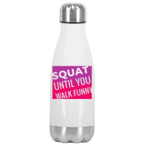 Squat Until You Walk Funny Workout Gym Cool Gift Cool Gift Stainless Steel Insulated Water Bottle