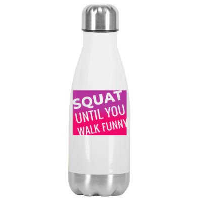 Squat Until You Walk Funny Workout Gym Cool Gift Cool Gift Stainless Steel Insulated Water Bottle