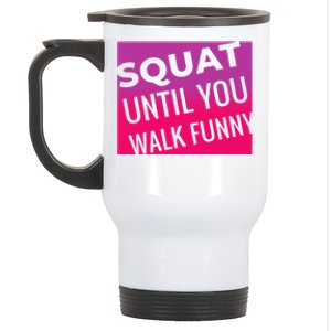 Squat Until You Walk Funny Workout Gym Cool Gift Cool Gift Stainless Steel Travel Mug