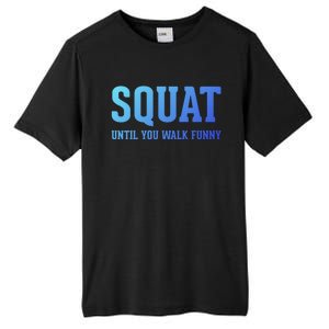 Squat Until You Walk Funny Fitness Workout Gym Funny Gift Tall Fusion ChromaSoft Performance T-Shirt