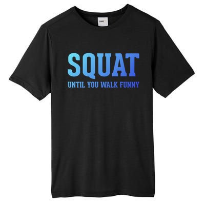 Squat Until You Walk Funny Fitness Workout Gym Funny Gift Tall Fusion ChromaSoft Performance T-Shirt