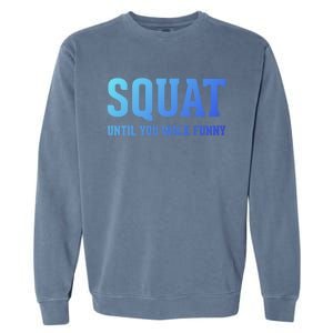 Squat Until You Walk Funny Fitness Workout Gym Funny Gift Garment-Dyed Sweatshirt