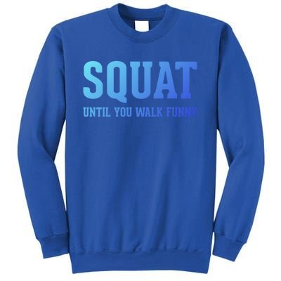 Squat Until You Walk Funny Fitness Workout Gym Funny Gift Sweatshirt