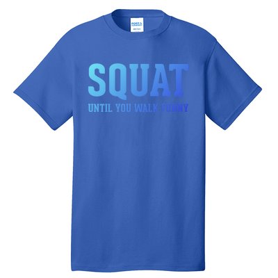 Squat Until You Walk Funny Fitness Workout Gym Funny Gift Tall T-Shirt