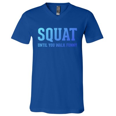 Squat Until You Walk Funny Fitness Workout Gym Funny Gift V-Neck T-Shirt