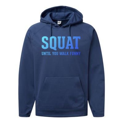 Squat Until You Walk Funny Fitness Workout Gym Funny Gift Performance Fleece Hoodie