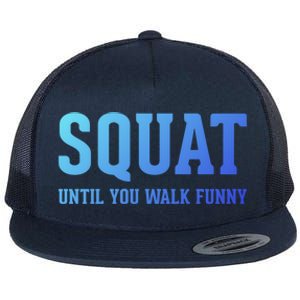 Squat Until You Walk Funny Fitness Workout Gym Funny Gift Flat Bill Trucker Hat