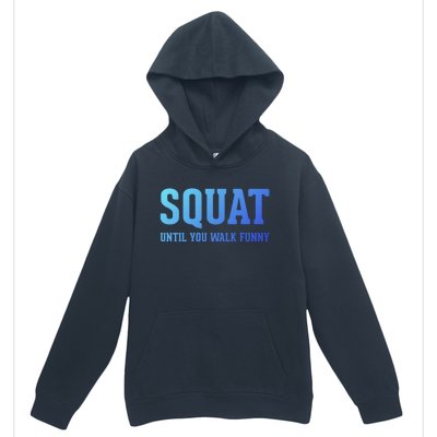 Squat Until You Walk Funny Fitness Workout Gym Funny Gift Urban Pullover Hoodie