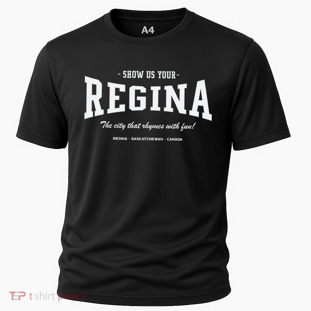 Show Us Your Regina The City That Rhymes With Fun Performance Shirt