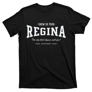 Show Us Your Regina The City That Rhymes With Fun T-Shirt