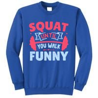 Squat Until You Walk Funny Gym Fitness Workout Funny Gift Sweatshirt