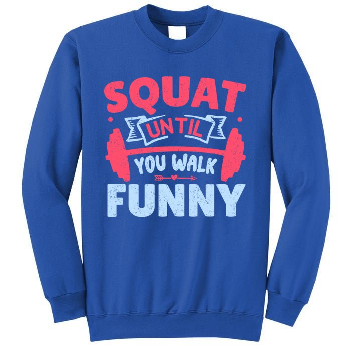 Squat Until You Walk Funny Gym Fitness Workout Funny Gift Sweatshirt