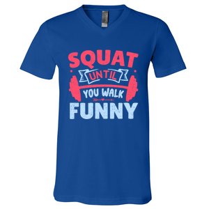 Squat Until You Walk Funny Gym Fitness Workout Funny Gift V-Neck T-Shirt