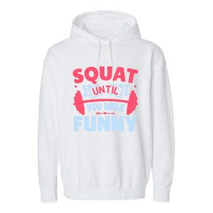 Squat Until You Walk Funny Gym Fitness Workout Funny Gift Garment-Dyed Fleece Hoodie