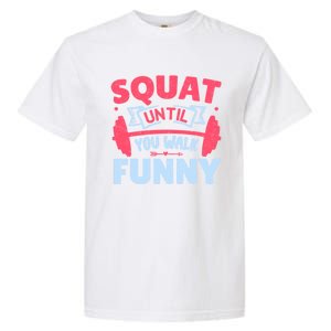 Squat Until You Walk Funny Gym Fitness Workout Funny Gift Garment-Dyed Heavyweight T-Shirt