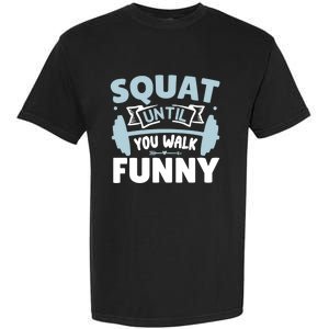 Squat Until You Walk Funny Gym Fitness Workout Funny Gift Garment-Dyed Heavyweight T-Shirt