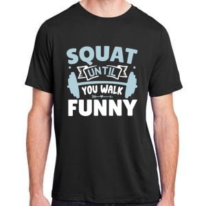 Squat Until You Walk Funny Gym Fitness Workout Funny Gift Adult ChromaSoft Performance T-Shirt