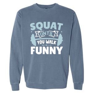 Squat Until You Walk Funny Gym Fitness Workout Funny Gift Garment-Dyed Sweatshirt