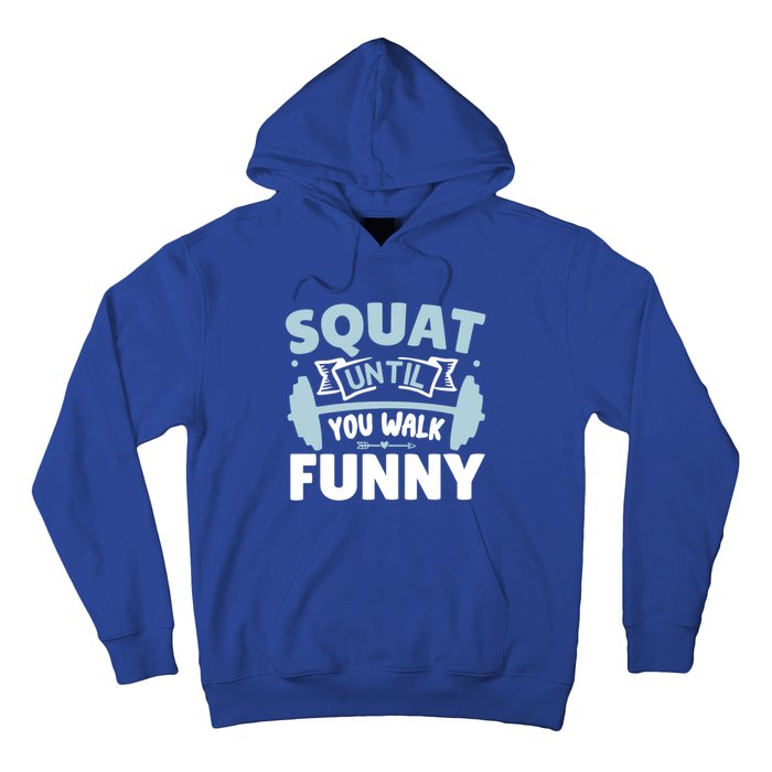 Squat Until You Walk Funny Gym Fitness Workout Funny Gift Hoodie