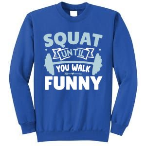 Squat Until You Walk Funny Gym Fitness Workout Funny Gift Sweatshirt