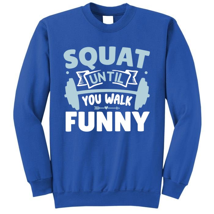 Squat Until You Walk Funny Gym Fitness Workout Funny Gift Sweatshirt