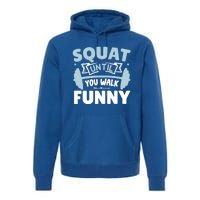 Squat Until You Walk Funny Gym Fitness Workout Funny Gift Premium Hoodie