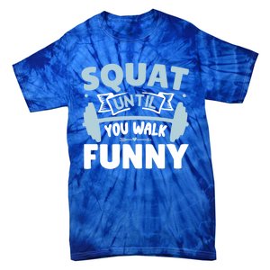 Squat Until You Walk Funny Gym Fitness Workout Funny Gift Tie-Dye T-Shirt