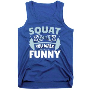 Squat Until You Walk Funny Gym Fitness Workout Funny Gift Tank Top