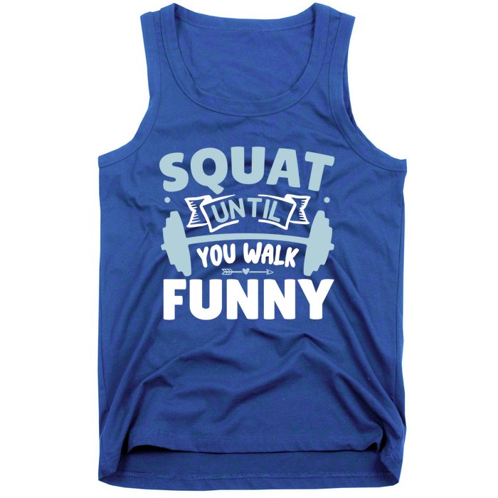 Squat Until You Walk Funny Gym Fitness Workout Funny Gift Tank Top