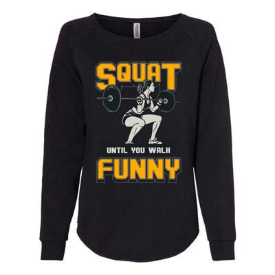 Squat Until You Walk Funny Gym Workout Squatting Fitness Gift Womens California Wash Sweatshirt