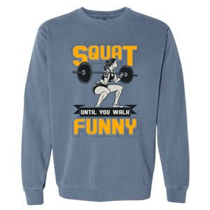 Squat Until You Walk Funny Gym Workout Squatting Fitness Gift Garment-Dyed Sweatshirt