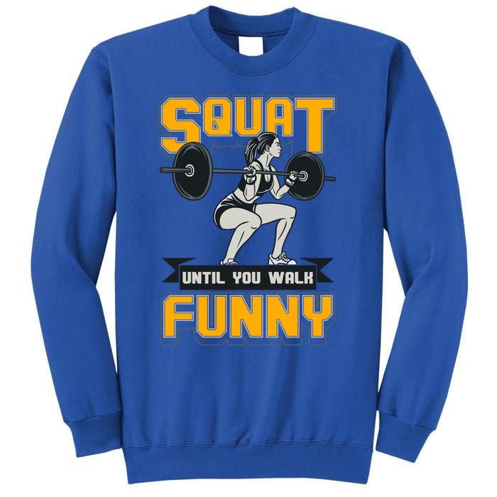 Squat Until You Walk Funny Gym Workout Squatting Fitness Gift Sweatshirt