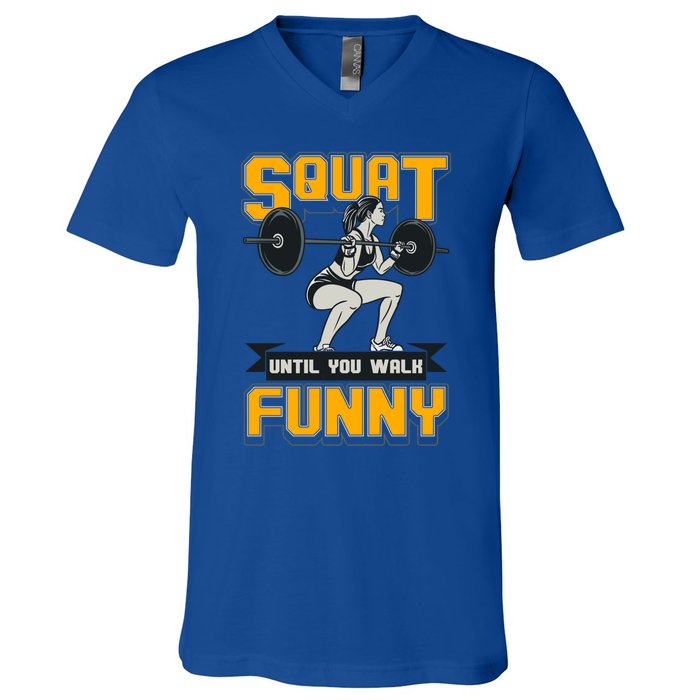 Squat Until You Walk Funny Gym Workout Squatting Fitness Gift V-Neck T-Shirt