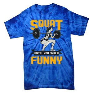 Squat Until You Walk Funny Gym Workout Squatting Fitness Gift Tie-Dye T-Shirt