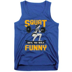 Squat Until You Walk Funny Gym Workout Squatting Fitness Gift Tank Top