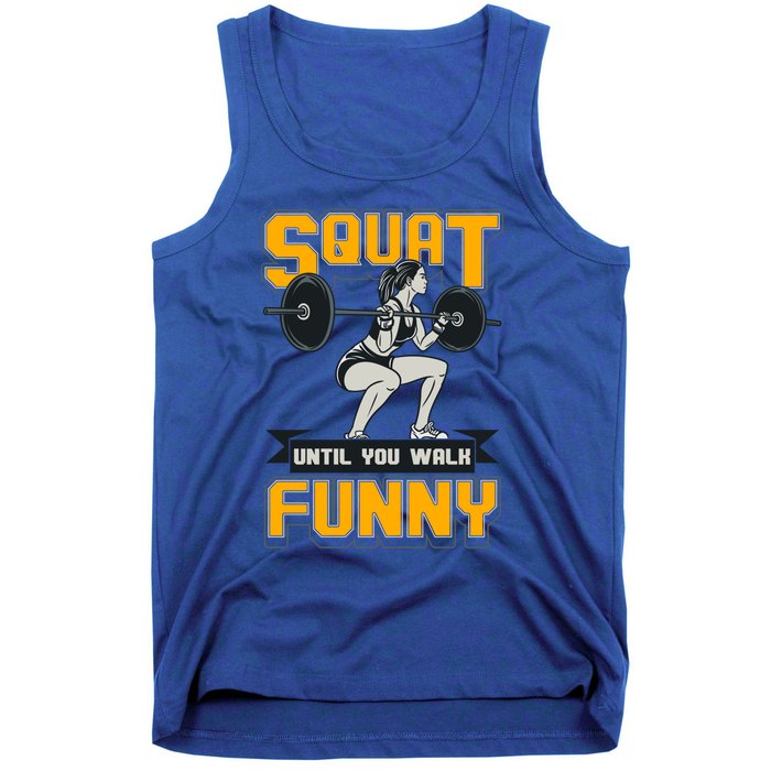 Squat Until You Walk Funny Gym Workout Squatting Fitness Gift Tank Top