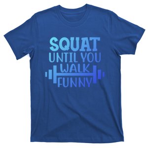 Squat Until You Walk Funny Powerlifting Workout Motivation Gift T-Shirt