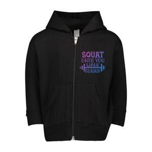 Squat Until You Walk Funny Powerlifting Workout Motivation Gift Toddler Zip Fleece Hoodie