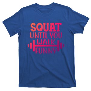 Squat Until You Walk Funny Powerlifting Workout Motivation Gift T-Shirt