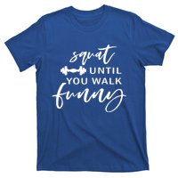 Squat Until You Walk Funny Gift T-Shirt