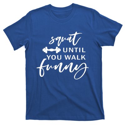 Squat Until You Walk Funny Gift T-Shirt