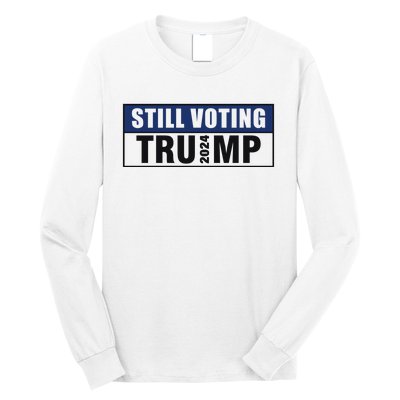 Still Voting 2024 Political Support Graphic Long Sleeve Shirt