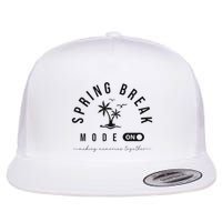 Spring Vacation Break 2025 Mode On Party Ready Beach Vibes Flat Bill Trucker Hat