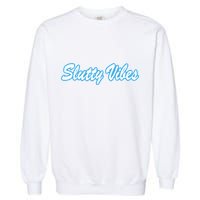 Slutty Vibes Blue Garment-Dyed Sweatshirt