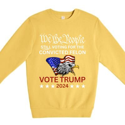 Still Voting Convicted Felon Trump We The People Had Enough Gift Premium Crewneck Sweatshirt