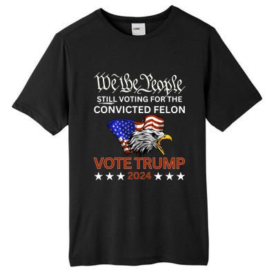 Still Voting Convicted Felon Trump We The People Had Enough Gift Tall Fusion ChromaSoft Performance T-Shirt