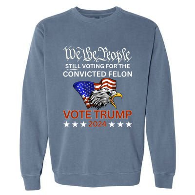 Still Voting Convicted Felon Trump We The People Had Enough Gift Garment-Dyed Sweatshirt