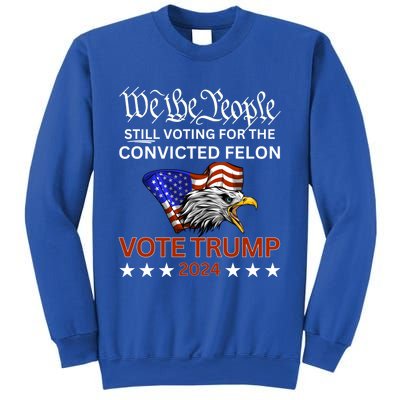 Still Voting Convicted Felon Trump We The People Had Enough Gift Sweatshirt