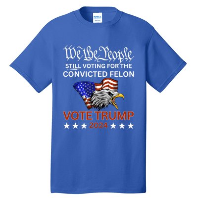 Still Voting Convicted Felon Trump We The People Had Enough Gift Tall T-Shirt