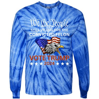 Still Voting Convicted Felon Trump We The People Had Enough Gift Tie-Dye Long Sleeve Shirt